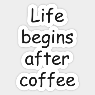 Life begins after coffee Sticker